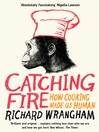 Catching Fire (eBook): How Cooking Made Us Human